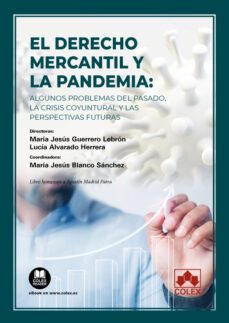 derecho mercantil y la pandemia:algunos problemas del pasado, la crisis coyuntural y las perspectivas futuras-maria jesus guerrero lebron-9788413597577