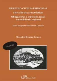 derecho civil patrimonial. selección de casos prácticos. obligaci ones y contratos, reales e inmobiliario registral-alejandro rosillo fairen-9788413777177