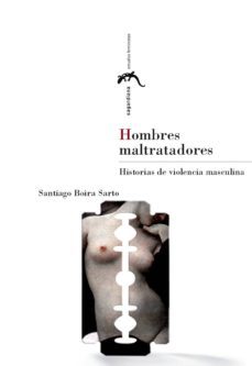 hombres maltratadores. historias de violencia mascullina-santiago boira sarto-9788415031277