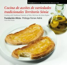 cocina de aceites de variedades tradicionales territorio senia = cooking with traditional varieties of olive oils from the senia region-9788415221777