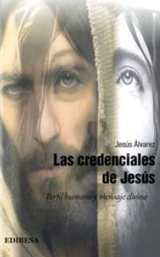 las credenciales de jesus: perfil humano y mensaje divino-eleuterio fernandez guzman-9788415662877
