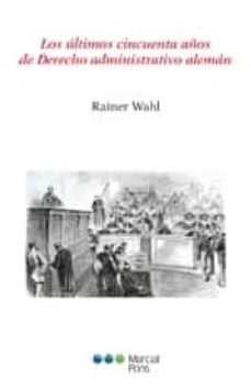 los ultimos cincuenta años de derecho administrativo aleman-rainer wahl-9788415664277