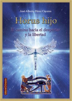 horus hijo, el camino hacia el despertar y la libertad-jose alberto perez caceres-9788415676577