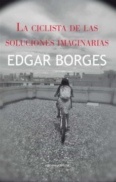 la ciclista de las soluciones imaginarias (ebook)-edgar borges-9788415812777