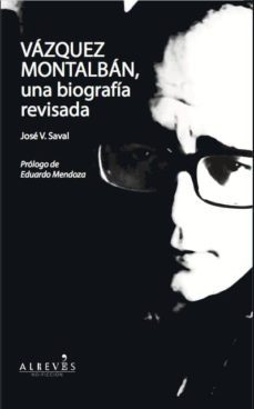 vazquez montalban, una biografia revisada-jose v. saval-9788415900177