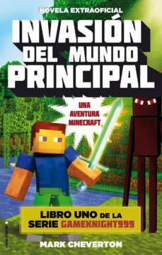 invasion del mundo principal (serie gameknight999 nº 1) una aventura minecraft-9788416306077