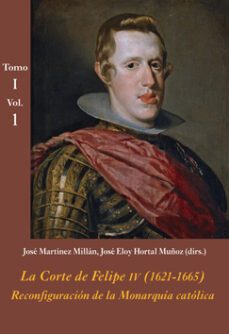 la corte de felipe iv (1621-1665): reconfiguracion de la monarquia catolica (estuche 3 vols. + cd)-9788416335077