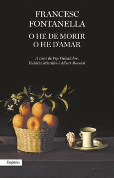 o he de morir o he d amar-francesc fontanella-9788416367177