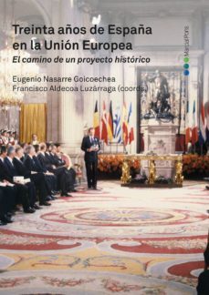 treinta años de españa en la union europea: el camino de un proyecto historico-9788416402977
