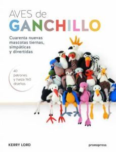 aves de ganchillo: cuarenta nuevas mascotas tiernas, simpaticas y divertidas-kerry lord-9788416504077