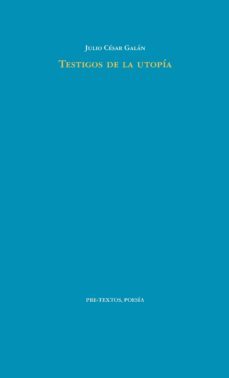 testigos de la utopia-julio cesar galan cortes-9788416906277