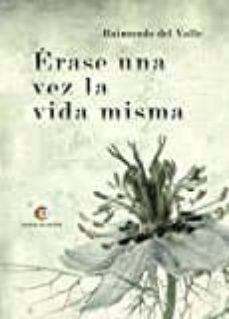 erase una vez la vida misma-raimundo del valle-9788417101077