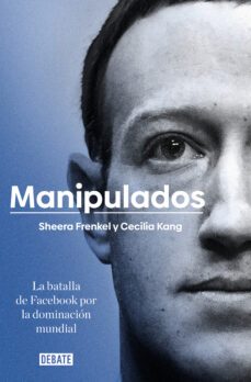 manipulados: la batalla de facebook por la dominacion mundial-sheera frenkel-cecilia kang-9788417636777
