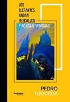 los elefantes andan descalzos y no usan paraguas-pedro touceda-9788417965877