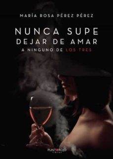 nunca supe dejar de amar a ninguno de los tres-maria rosa perez perez-9788418194177