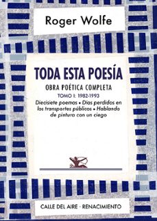 toda esta poesia. obra poetica completa. tomo i: 1982-1993-roger wolfe-9788418387777