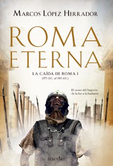 roma eterna. la caida de roma i-marcos lopez herrador-9788418414077