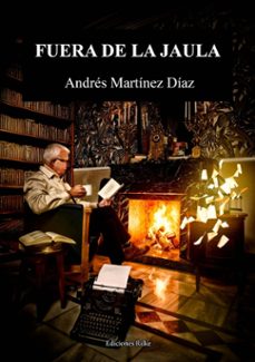 fuera de la jaula-andres martinez diaz-9788418566677