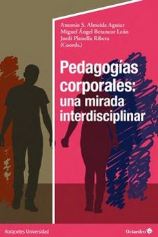 pedagogias corporales: una mirada interdisciplinar-antonio s. almeida aguilar-miguel angel betancor leon-jordi planella ribera-9788418819377