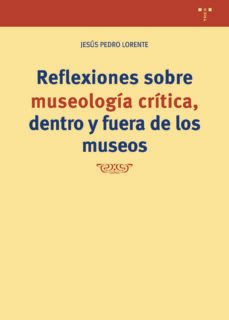 reflexiones sobre museologia critica fuera y dentro de los museos-jesus pedro lorente-9788418932977