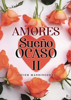 amores sueños. amor en el ocaso ii-javier mandingorra gimenez-9788419238177