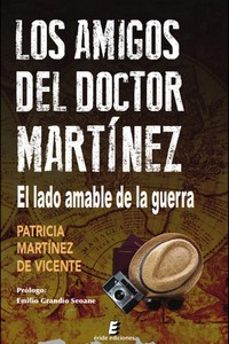 los amigos del doctor martinez. el lado amable de la guerra-patricia martinez de vicente-9788419485977