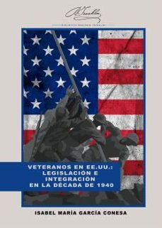 veteranos en ee.uu.: legislacion e integracion en la decada de 19 40-isabel maria garcia conesa-9788419745477