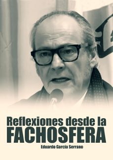 reflexiones desde la fachosfera. eduardo garcia serrano-eduardo garcia serrano-9788419764577