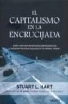 el capitalismo en la encrucijada: como obtener beneficios empresa riales y generar mejoras sociales a un mismo tiempo-stuart l. hart-9788423425877