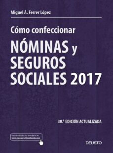 como confeccionar nominas y seguros sociales 2017 (30ª ed. actualizada)-miguel angel ferrer lopez-9788423427277