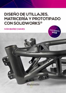 diseño de utillajes, matriceria y prototipado con solidworks-ivan ibañez chaves-9788426732477
