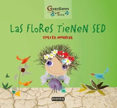 las flores tienen sed (guardianes de la tierra)-9788428344777