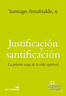 justificacion y santificacion: la primera etapa de la vida espiritual-santiago arzubialde-9788429325577