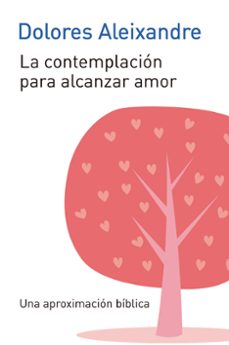 la contemplacion para alcanzar el amor-dolores aleixandre-9788429326277
