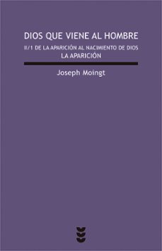 dios que viene al hombre ii/1: de la aparicion al nacimiento de d ios: la aparicion-joseph moingt-9788430117277