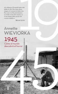 1945. como el mundo descubrio el horror-annette wieviorka-9788430617777