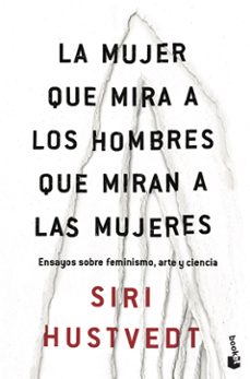 la mujer que mira a los hombres que miran a las mujeres-siri hustvedt-9788432235177