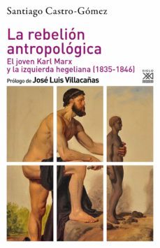 la rebelion antropologica: el joven karl marx y la izquierda hegeliana (1835-1846)-9788432320477