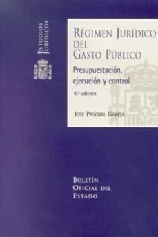regimen juridico del gasto publico: presupuestacion, ejecucion y control: adaptada a la nueva ley presupuestaria (4ª ed.)-9788434015777