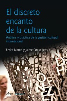 el discreto encanto de la cultura: analisis y practica de la gest ion cultural internacional-9788434470477
