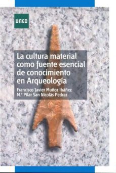 la cultura material como fuente esencial de conocimiento en arqueologia-9788436260977