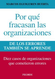 por que fracasan las organizaciones: de los errores tambien se ap rende: diez casos de organizaciones que cometieron errores-9788436829877