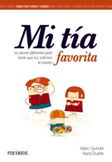 mi tia favorita: 50 planes diferentes para hacer que tus sobrinos te adoren-mario guindel-nuria duarte-9788436833577