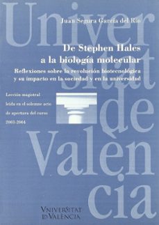 de stephen hales a la biologia molecular: reflexiones sobre la re volucion biotecnologica y el impacto en la sociedad y la universidad-juan segura garcia del rio-9788437057477