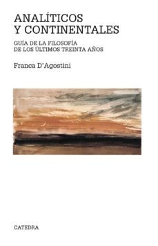 analiticos y continentales: guia filosofica de los ultimos treint a años-franca d agostini-9788437625577