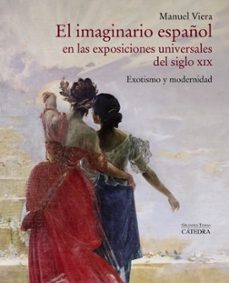 el imaginario español en las exposiciones universales del siglo xix: exotismo y modernidad-manuel viera-9788437641577