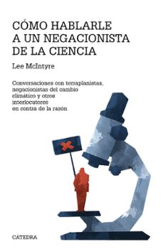como hablarle a un negacionista de la ciencia-lee mcintyre-9788437646077