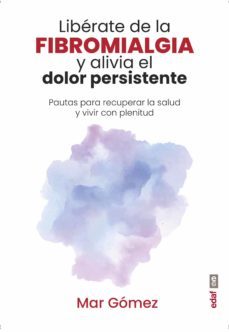 liberate de la fibromialgia y alivia el dolor persistente (ebook)-mar gomez-9788441442177