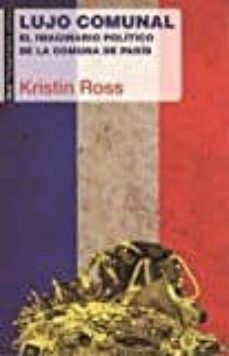 lujo comunal: el imaginario politico de la comuna de paris-kristin ross-9788446043577