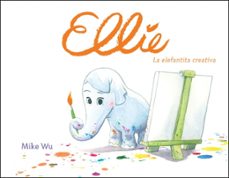 ellie: la elefantita creativa-mike wu-9788448849177